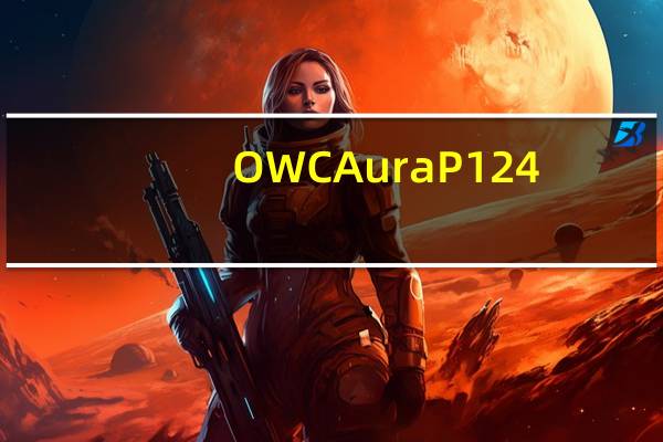 OWCAuraP124.0TBM.2NVMeSSD开箱创意不速限容量存梦想
