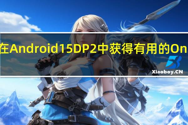 Pixel Fold 在 Android 15 DP2 中获得有用的 OnePlus Open 功能