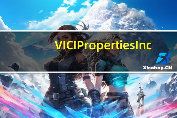 VICI Properties Inc.宣布定期的季度股息