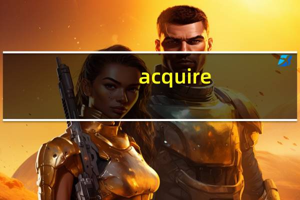 acquire