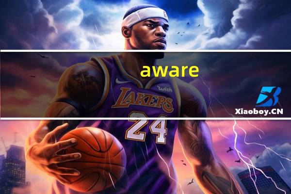 aware