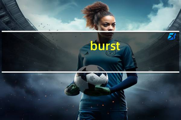 burst