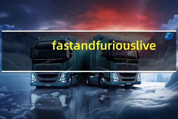 fast and furious live（fast and furious 6）