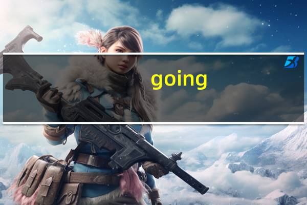 going