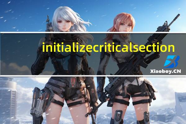 initializecriticalsection