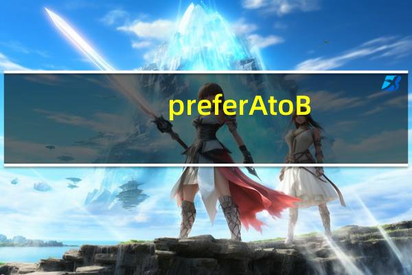 prefer A to B（prefer的用法）