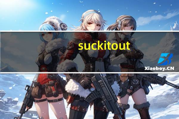 suck it out(suck it)