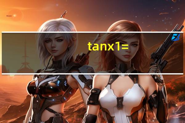 tanx 1=