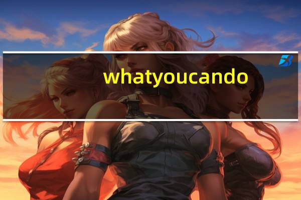 what you can do（what can i do for you）